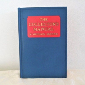 The Collector&#39;s Manual by N. Hudson Moore, Hardcover 1935
