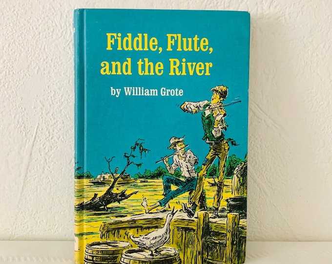 Fiddle, Flute and the River by William Grote Hardcover Weekly Reader Children’s Book Club 1969