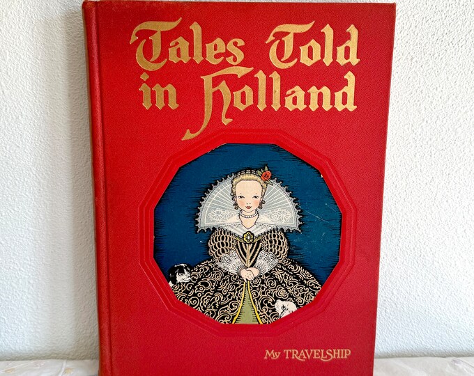 Tales Told in Holland - My Travelship Book ~ Illustrated by Maud & Miska Petersham ~ Published in 1926 Hardcover