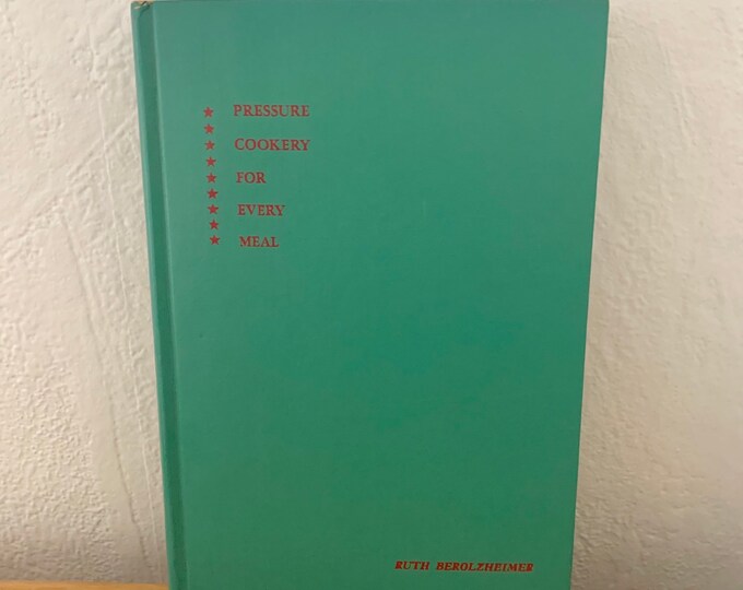 What Will We Eat Today? Pressure Cookery For Every Meal By Ruth Berolzheimer 1949