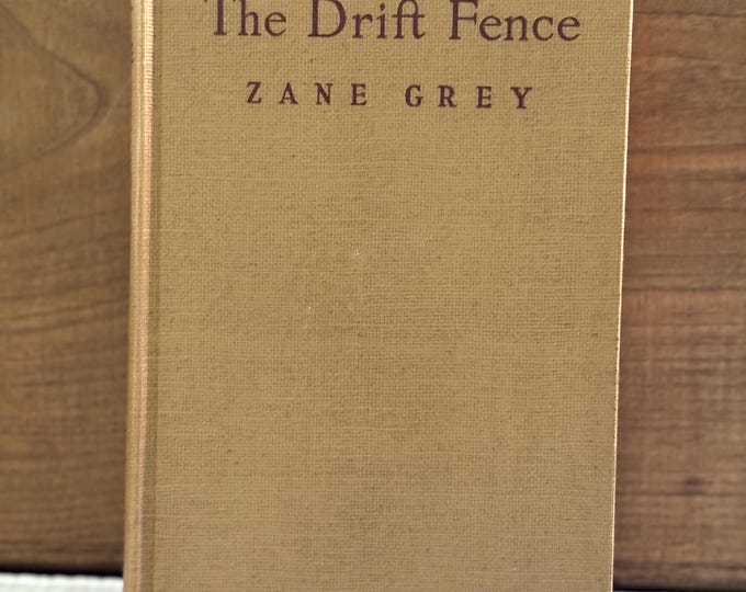 The Drift Fence - Zane Grey - Rare 1933 Hardcover - Grosset & Dunlap