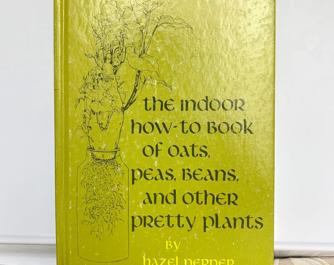 The Indoor How-To Book Of Oats,Peas,Beans and Other Pretty Plants by Hazel Perper Hardcover 1975