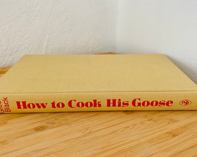 How To Cook His Goose (and Other Wild Games) Hardcover 1973