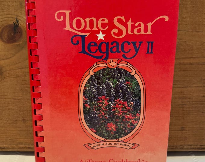 Vintage 1985 Cookbook, Lone Star Legacy II , A Texas Cookbook by Austin Junior Forum