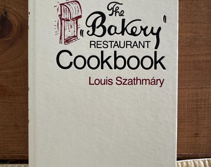 The Bakery Restaurant Cookbook by Louis Szathmary, 1983 Hardcover