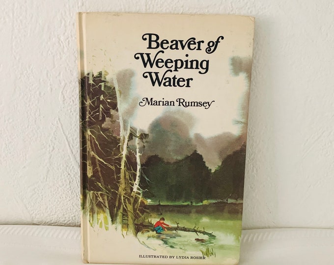 Beaver of Weeping Water by Marian Rumsey / 1969 Hardcover /Weekly Reader