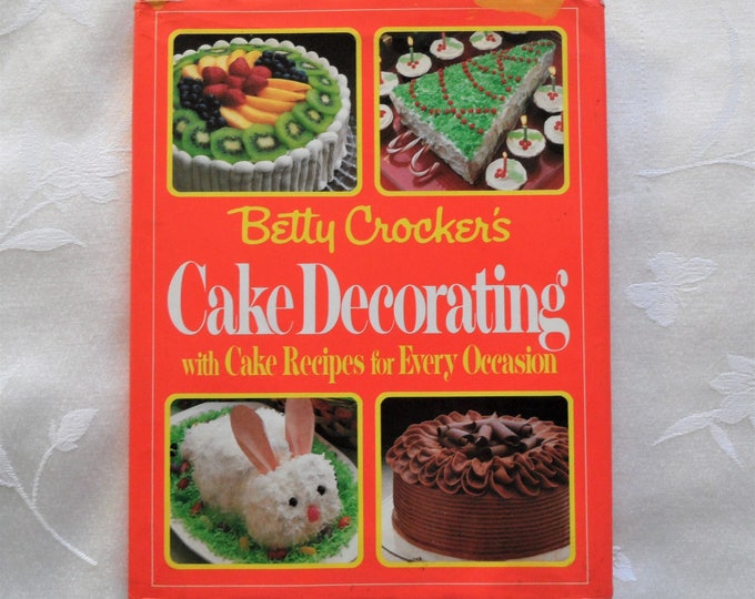 Betty Crocker's Cake Decorating With Cake Recipes For Every Occasion 1984