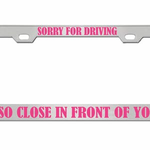 Sorry dat ik zo dicht voor je reed Ontworpen metalen auto nummerplaat frame auto tag houder/auto-accessoires