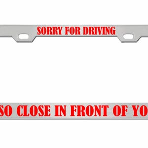 Sorry dat ik zo dicht voor je reed Ontworpen metalen auto nummerplaat frame auto tag houder/auto-accessoires