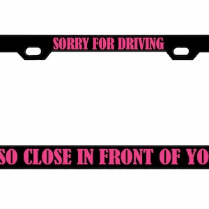 Sorry dat ik zo dicht voor je reed Ontworpen metalen auto nummerplaat frame auto tag houder/auto-accessoires