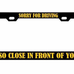 Sorry dat ik zo dicht voor je reed Ontworpen metalen auto nummerplaat frame auto tag houder/auto-accessoires