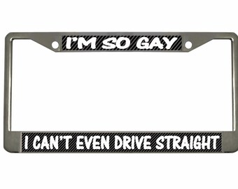 I'm so Gay I can't even Drive Straight, Funny Design Metal Car License Plate Frame Auto Tag Holder Car Accessories (Carbon)