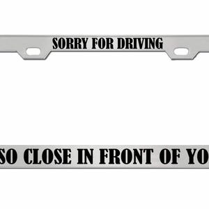 Sorry dat ik zo dicht voor je reed Ontworpen metalen auto nummerplaat frame auto tag houder/auto-accessoires