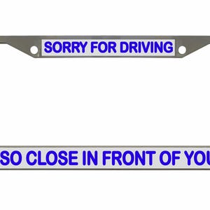 Sorry dat ik zo dicht voor je reed Ontworpen metalen auto nummerplaat frame auto tag houder/auto-accessoires