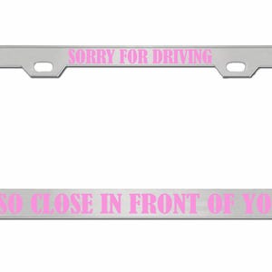 Sorry dat ik zo dicht voor je reed Ontworpen metalen auto nummerplaat frame auto tag houder/auto-accessoires