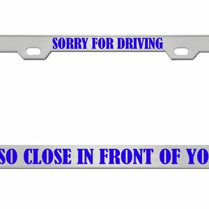 Sorry dat ik zo dicht voor je reed Ontworpen metalen auto nummerplaat frame auto tag houder/auto-accessoires