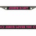 John 3:16 God Loves You Jesus Christian Style Metal License Plate Frame ...