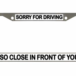 Sorry dat ik zo dicht voor je reed Ontworpen metalen auto nummerplaat frame auto tag houder/auto-accessoires