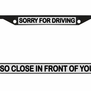 Sorry dat ik zo dicht voor je reed Ontworpen metalen auto nummerplaat frame auto tag houder/auto-accessoires