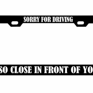 Sorry dat ik zo dicht voor je reed Ontworpen metalen auto nummerplaat frame auto tag houder/auto-accessoires