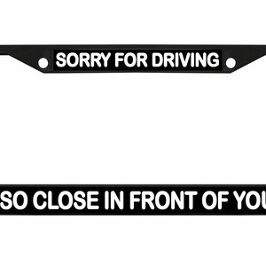 Sorry dat ik zo dicht voor je reed Ontworpen metalen auto nummerplaat frame auto tag houder/auto-accessoires
