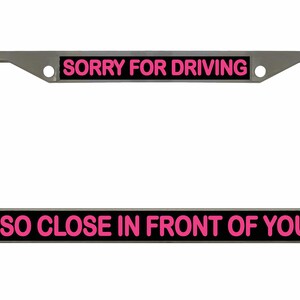 Sorry dat ik zo dicht voor je reed Ontworpen metalen auto nummerplaat frame auto tag houder/auto-accessoires