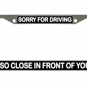 Sorry dat ik zo dicht voor je reed Ontworpen metalen auto nummerplaat frame auto tag houder/auto-accessoires