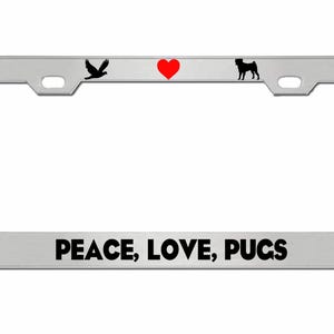 May include: Silver license plate frame with the words "PEACE, LOVE, PUGS" in black. The top of the frame has a black bird, a red heart, and a black pug silhouette.