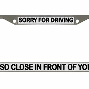 Sorry dat ik zo dicht voor je reed Ontworpen metalen auto nummerplaat frame auto tag houder/auto-accessoires