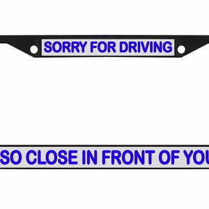 Sorry dat ik zo dicht voor je reed Ontworpen metalen auto nummerplaat frame auto tag houder/auto-accessoires