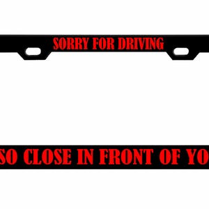 Sorry dat ik zo dicht voor je reed Ontworpen metalen auto nummerplaat frame auto tag houder/auto-accessoires