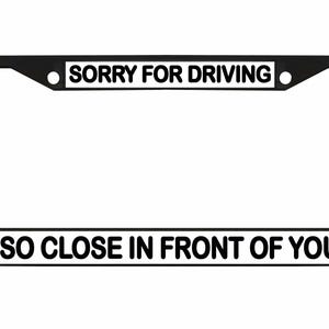 Sorry dat ik zo dicht voor je reed Ontworpen metalen auto nummerplaat frame auto tag houder/auto-accessoires