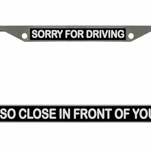 Sorry dat ik zo dicht voor je reed Ontworpen metalen auto nummerplaat frame auto tag houder/auto-accessoires
