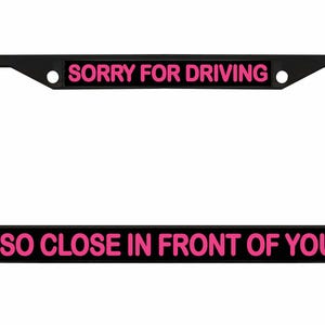 Sorry dat ik zo dicht voor je reed Ontworpen metalen auto nummerplaat frame auto tag houder/auto-accessoires