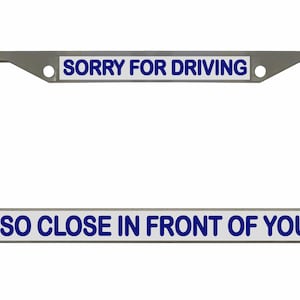Sorry dat ik zo dicht voor je reed Ontworpen metalen auto nummerplaat frame auto tag houder/auto-accessoires