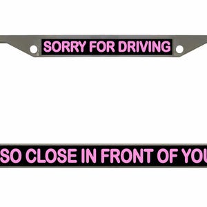 Sorry dat ik zo dicht voor je reed Ontworpen metalen auto nummerplaat frame auto tag houder/auto-accessoires