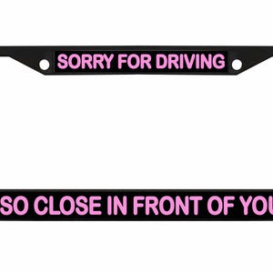 Sorry dat ik zo dicht voor je reed Ontworpen metalen auto nummerplaat frame auto tag houder/auto-accessoires