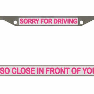 Sorry dat ik zo dicht voor je reed Ontworpen metalen auto nummerplaat frame auto tag houder/auto-accessoires
