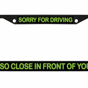 Sorry dat ik zo dicht voor je reed Ontworpen metalen auto nummerplaat frame auto tag houder/auto-accessoires