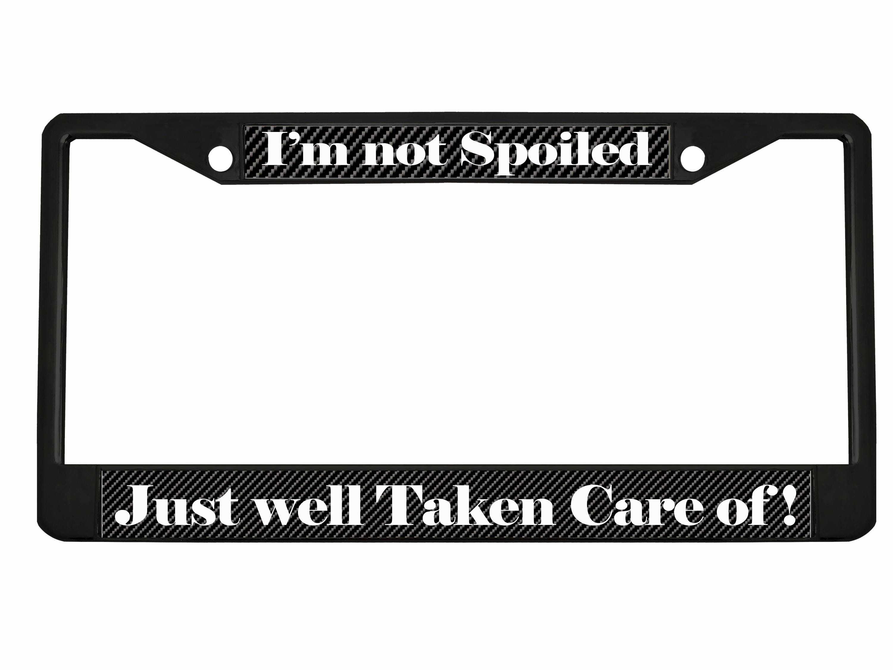 I'm Not Spoiled Just Well Taken Care of Style Metal License Plate