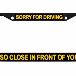 Sorry dat ik zo dicht voor je reed Ontworpen metalen auto nummerplaat frame auto tag houder/auto-accessoires