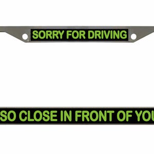 Sorry dat ik zo dicht voor je reed Ontworpen metalen auto nummerplaat frame auto tag houder/auto-accessoires