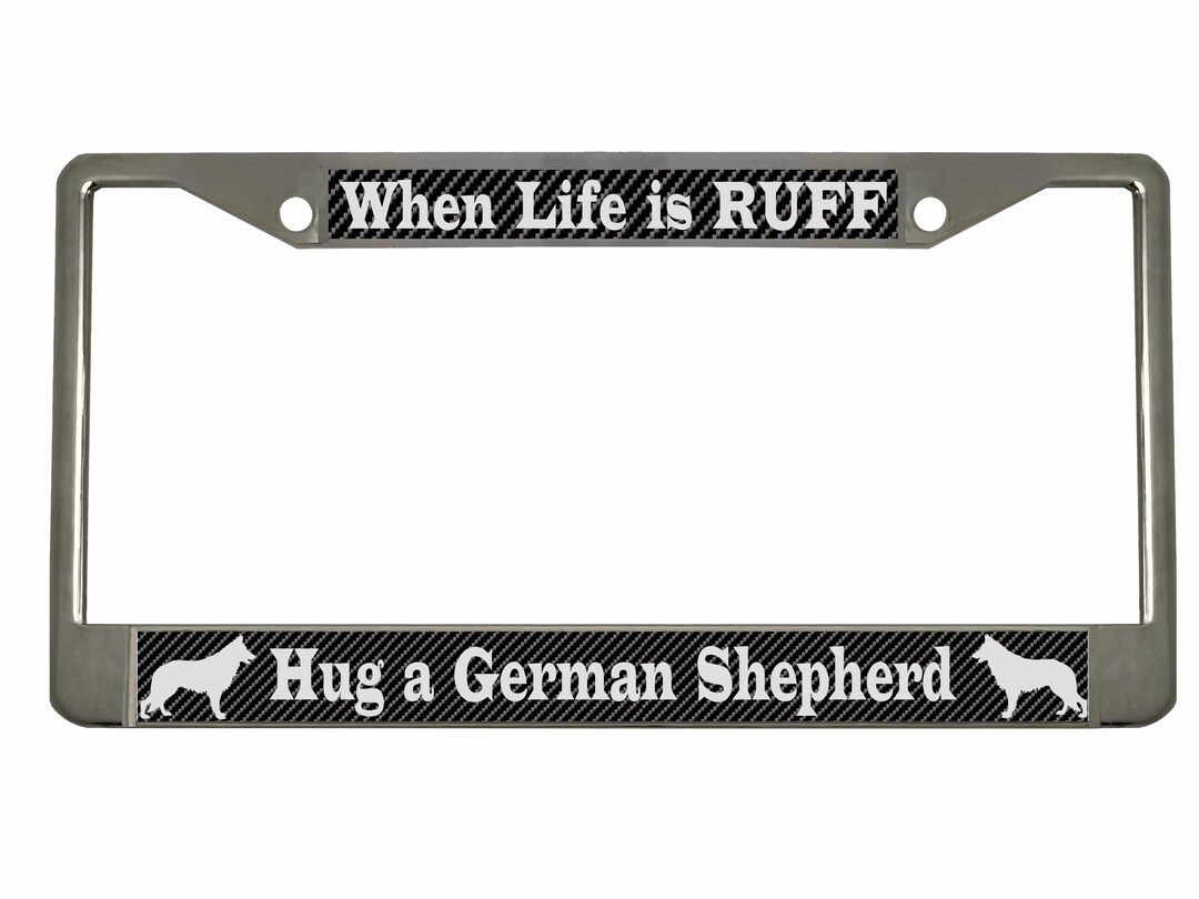 When Life is Ruff Hug A German Shepherd Style Heavy Duty Metal License ...