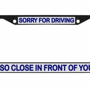Sorry dat ik zo dicht voor je reed Ontworpen metalen auto nummerplaat frame auto tag houder/auto-accessoires