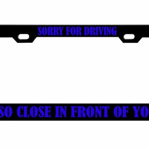 Sorry dat ik zo dicht voor je reed Ontworpen metalen auto nummerplaat frame auto tag houder/auto-accessoires