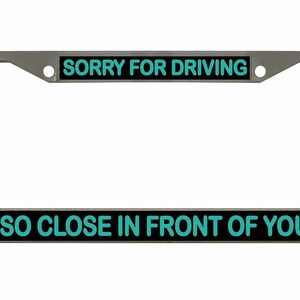Sorry dat ik zo dicht voor je reed Ontworpen metalen auto nummerplaat frame auto tag houder/auto-accessoires
