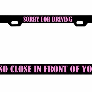 Sorry dat ik zo dicht voor je reed Ontworpen metalen auto nummerplaat frame auto tag houder/auto-accessoires