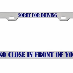 Sorry dat ik zo dicht voor je reed Ontworpen metalen auto nummerplaat frame auto tag houder/auto-accessoires