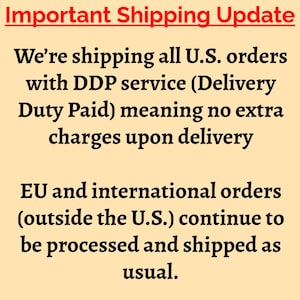 May include: A light beige informational graphic with black text that reads: Important Shipping Update. We&rsquo;re shipping all U.S. orders with DDP service (Delivery Duty Paid) meaning no extra charges upon delivery. EU and international orders continue.