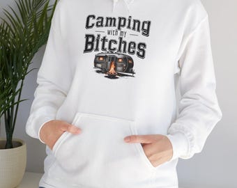 Camping with My Bitches Hoodie, Cozy Sweatshirt for Camping Lovers, Perfect Gift for Friends, Outdoor Adventure Hooded Sweater